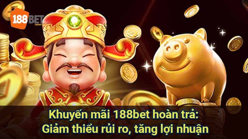 khuyen-mai-188bet-hoan-tra:-giam-thieu-rui-ro-tang-loi-nhuan